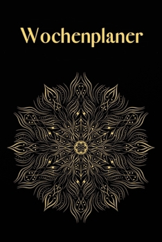 Wochenplaner: Mandala - Zeitloser Kalender ohne festes Datum - Wochenkalender - Zielsetzung - Zeitmanagement - Produktivität - Terminplaner - ... Seite + 1 Seite für Notizen (German Edition)