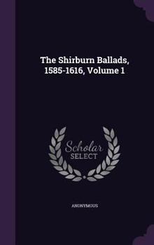 The Shirburn Ballads, 1585-1616, Volume 1