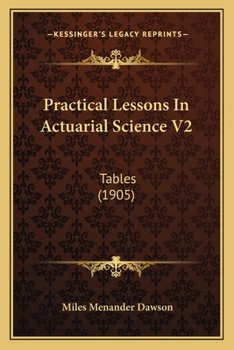 Paperback Practical Lessons In Actuarial Science V2: Tables (1905) Book