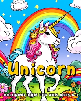 Unicorn Coloring Book for Kids Ages 4-8: Children Coloring Pages Featuring Cute, Fun and Magical Unicorns