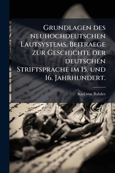 Paperback Grundlagen des neuhochdeutschen Lautsystems. Beitraege zur Geschichte der deutschen Striftsprache im 15. und 16. Jahrhundert. [German] Book