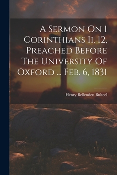 Paperback A Sermon On 1 Corinthians Ii. 12, Preached Before The University Of Oxford ... Feb. 6, 1831 Book