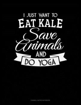 Paperback I Just Want To Eat Kale, Save Animals And Do Yoga: Cornell Notes Notebook Book