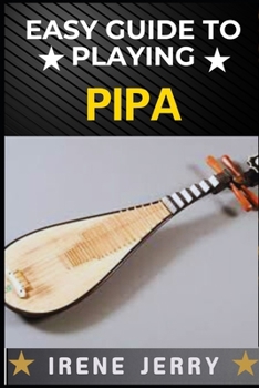 Paperback Easy Guide to Playing Pipa: Master the Art of Pipa with Simple Steps and Expert Tips Book