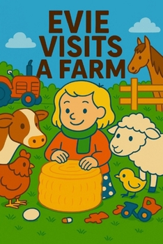 Paperback Evie Visits A Farm: A day of muddy boots, barnyard friends, and big surprises. Book