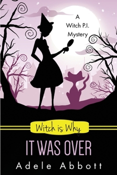 Witch Is Why It Was Over - Book #24 of the A Witch P.I. Mystery