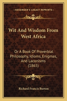 Paperback Wit And Wisdom From West Africa: Or A Book Of Proverbial Philosophy, Idioms, Enigmas, And Laconisms (1865) Book