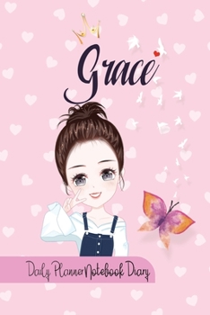 Grace Daily Planner Notebook Diary: Journal Notebook 6x 9 inches has 92 ruled pages, calendar 2020 and is personalised to the child name. Perfect for ... Planners, Notes, for Girls, Woman, Children.