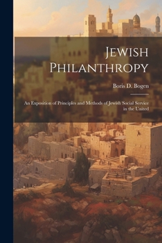 Jewish Philanthropy: An Exposition of Principles and Methods of Jewish Social Service in the United