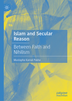 Hardcover Islam and Secular Reason: Between Faith and Nihilism Book