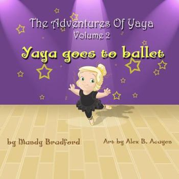 Paperback The Adventures of Yaya - Volume 2: Yaya Goes to Ballet Book