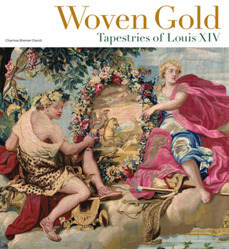 Hardcover Woven Gold: Tapestries of Louis XIV Book
