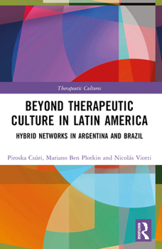 Paperback Beyond Therapeutic Culture in Latin America: Hybrid Networks in Argentina and Brazil Book