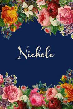Paperback Nichole: Personalized Name Floral Design Matte Soft Cover Notebook Journal to Write In. 120 Blank Lined Pages Book