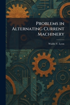 Problems in Alternating Current Machinery