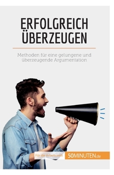 Paperback Erfolgreich überzeugen: Methoden für eine gelungene und überzeugende Argumentation [German] Book