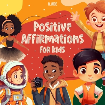 Paperback Positive Affirmations for Kids: Encouraging affirmations for children, to build their self-esteem Book