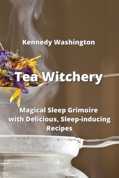 Paperback Tea Witchery: Magical Sleep Grimoire with Delicious, Sleep-inducing Recipes Book
