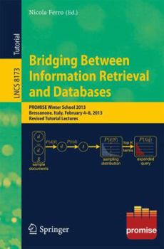 Paperback Bridging Between Information Retrieval and Databases: Promise Winter School 2013, Bressanone, Italy, February 4-8, 2013. Revised Tutorial Lectures Book