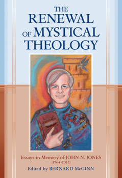 Hardcover The Renewal of Mystical Theology: Essays in Memory of John N. Jones (1964-2012) Book
