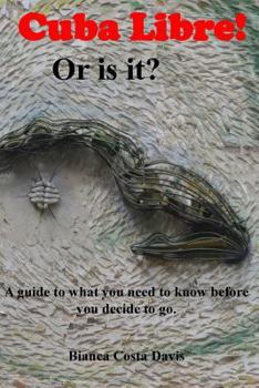 Paperback Cuba Libre! Or is it?: A guide to what you need to know before you decide to go. Book
