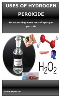 USES OF HYDROGEN PEROXIDE: 19 astonishing home uses of hydrogen peroxide