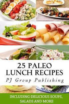 Paperback 25 Paleo Lunch Recipes: Including Delicious Soups, Salads and More Book