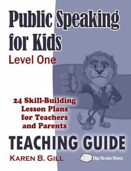 Public Speaking for Kids - Level One - Teaching Guide: 24 Skill-based Lessons for Teachers and Parents