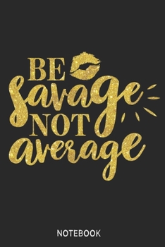 Paperback Be savage not average Notebook: Blank Composition Book, Be savage not average journal, Notebook for Girl Classy Sassy: Lined Notebook / Journal Gift, Book