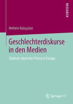 Paperback Geschlechterdiskurse in Den Medien: Türkisch-Deutsche Presse in Europa [German] Book