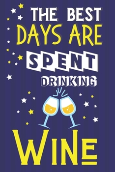 Paperback The Best Days Are Spent Drinking Wine: Wine Gifts for Mom: Cute Blue & Yellow Paperback Journal Book