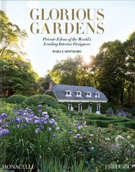 Hardcover Glorious Gardens: Private Edens of the World's Leading Interior Designers Book