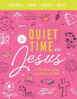 Paperback My First Quiet Time With Jesus: A 30-Day Drawing Devotional for Kids -- No reading or writing required! -- Perfect for toddlers, preschoolers and beyo Book