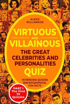 Paperback Virtuous & Villainous: The Great Celebrities & Personalities Quiz: PART I - The First 111 Quizzes Book