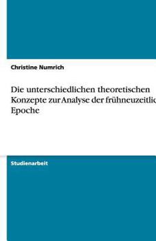 Paperback Die unterschiedlichen theoretischen Konzepte zur Analyse der frühneuzeitlichen Epoche [German] Book