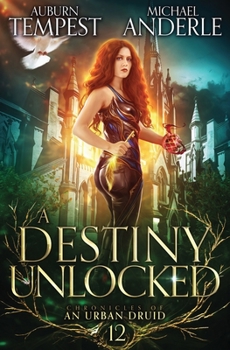 A Destiny Unlocked - Book #12 of the Chronicles of an Urban Druid