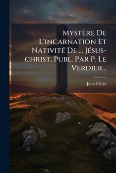 Paperback Mystère De L'incarnation Et Nativité De ... Jésus-christ, Publ. Par P. Le Verdier... [French] Book