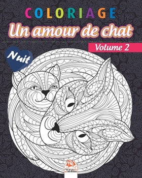 Coloriage – Un amour de chat - Volume 2 - Nuit: Livre de Coloriage pour Adultes (Mandalas) - Chats – Anti-stress – Edition nuit (Un amour de chat - Nuit) (French Edition)