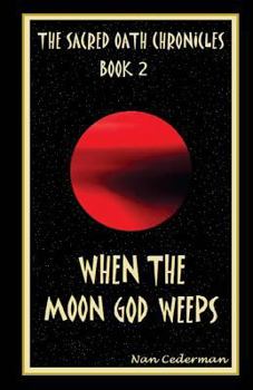 When the Moon God Weeps - Book #2 of the Sacred Oath Chronicles