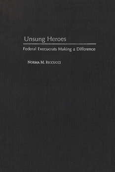 Hardcover Unsung Heroes: Federal Execucrats Making a Difference Book