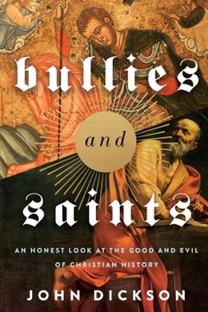 Paperback Bullies and Saints: An Honest Look at the Good and Evil of Christian History Book