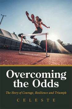 Paperback Overcoming the Odds: The Story of Courage, Resilience and Triumph Book