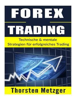 Paperback Forex Trading: Technische & mentale Strategien f?r erfolgreiches Trading [German] Book