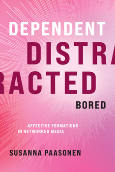 Hardcover Dependent, Distracted, Bored: Affective Formations in Networked Media Book