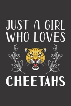 Paperback Just A Girl Who Loves Cheetahs: Funny Cheetahs Lovers Girl Women Gifts Lined Journal Notebook 6x9 120 Pages Book