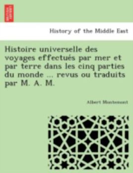 Paperback Histoire universelle des voyages effectue&#769;s par mer et par terre dans les cinq parties du monde ... revus ou traduits par M. A. M. Book