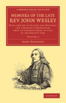 Paperback Memoirs of the Late Rev. John Wesley, A.M.: Volume 3: With a Review of His Life and Writings, and a History of Methodism, from Its Commencement in 172 Book