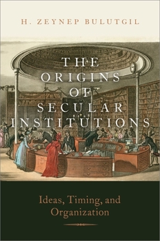 Paperback The Origins of Secular Institutions: Ideas, Timing, and Organization Book