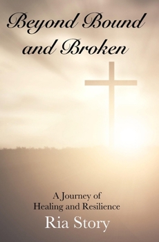 Paperback Beyond Bound and Broken: A Journey of Healing and Resilience Book
