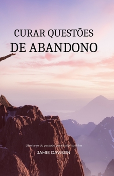 Paperback Curar Questões de Abandono: Liberte-se do passado para existir sozinho [Portuguese] Book